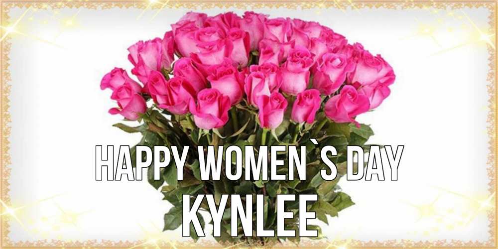 Greetings card с именем, Kynlee happy women`s day красивые открытки в оригинальной обработке на международный женский день Greetings with text for free download 